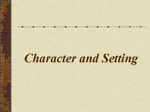 Character and Setting Character Definition the people animals