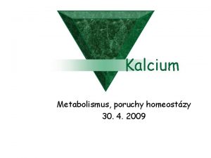 Kalcium Metabolismus poruchy homeostzy 30 4 2009 Homeostza