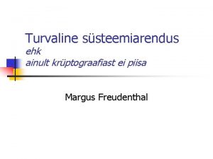 Turvaline ssteemiarendus ehk ainult krptograafiast ei piisa Margus