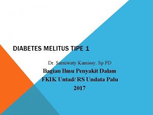 DIABETES MELITUS TIPE 1 Dr Sarniwaty Kamissy Sp