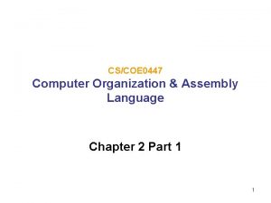 CSCOE 0447 Computer Organization Assembly Language Chapter 2