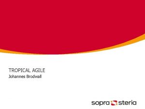 TROPICAL AGILE Johannes Brodwall How long will it