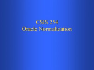 CSIS 254 Oracle Normalization Relational Databases Review In