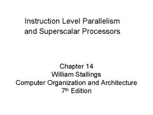 Instruction Level Parallelism and Superscalar Processors Chapter 14