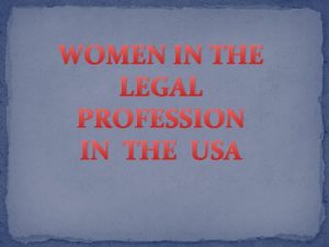 WOMEN IN THE LEGAL PROFESSION IN THE USA