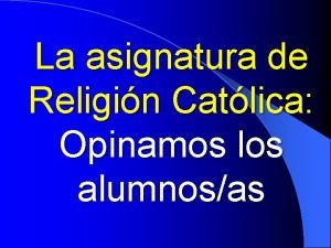 La asignatura de Religin Catlica Opinamos los alumnosas