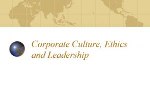 Corporate Culture Ethics and Leadership Corporate Culture Organizational