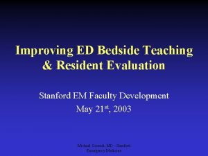 Improving ED Bedside Teaching Resident Evaluation Stanford EM
