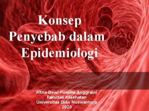 Konsep Penyebab dalam Epidemiologi Fitria Dewi Puspita Anggraini