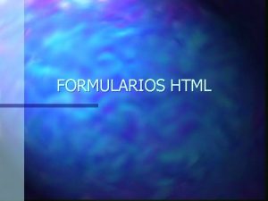 FORMULARIOS HTML TIPOS DE ELEMENTOS DE FORMULARIO Campos
