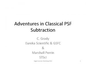 Adventures in Classical PSF Subtraction C Grady Eureka