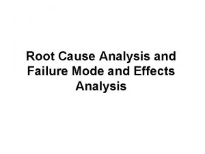 Root Cause Analysis and Failure Mode and Effects