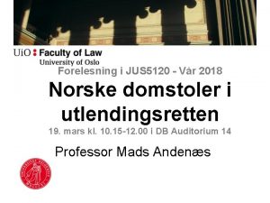 Forelesning i JUS 5120 Vr 2018 Norske domstoler