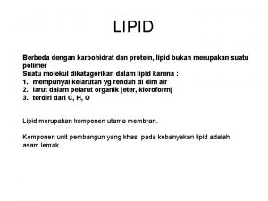 LIPID Berbeda dengan karbohidrat dan protein lipid bukan