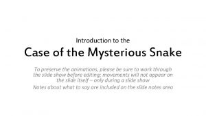 Introduction to the Case of the Mysterious Snake