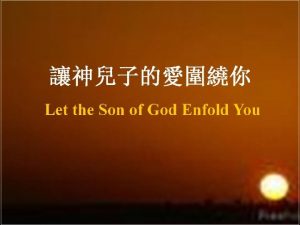 Let the son of god enfold you