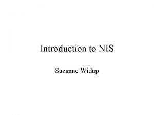 Introduction to NIS Suzanne Widup Class Objectives Obtain