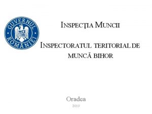 INSPECIA MUNCII INSPECTORATUL TERITORIAL DE MUNC BIHOR Oradea