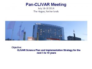 PanCLIVAR Meeting July 16 18 2014 The Hague