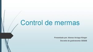 Control de mermas Presentado por Alonso Arriaga Klinger