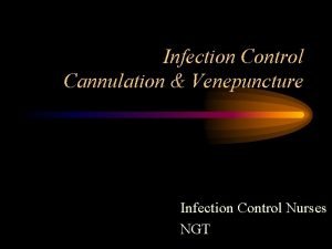 Infection Control Cannulation Venepuncture Infection Control Nurses NGT