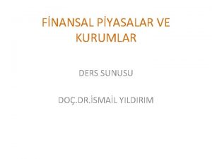 FNANSAL PYASALAR VE KURUMLAR DERS SUNUSU DO DR