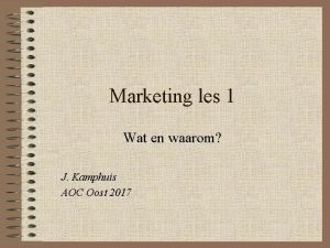 Marketing les 1 Wat en waarom J Kamphuis