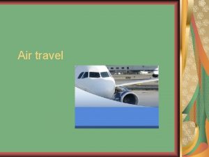 Air travel Air travel Complete the words or