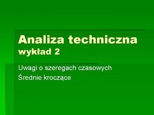 Analiza techniczna wykad 2 Uwagi o szeregach czasowych