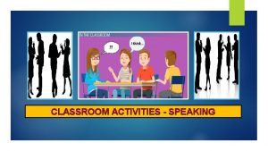 CLASSROOM ACTIVITIES SPEAKING CONTENTS 1 Evoking feelings 2