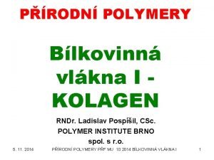 PRODN POLYMERY Blkovinn vlkna I KOLAGEN RNDr Ladislav