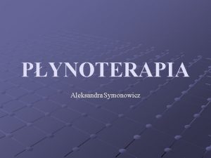 PYNOTERAPIA Aleksandra Symonowicz Aby umiejtnie poprowadzi terapi pynami