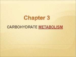 Chapter 3 CARBOHYDRATE METABOLISM BREAKDOWN OF GLUCOSE TO