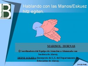 Hablando con las ManosEskuez hitz egiten MARISOL HORNAS