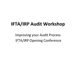 IFTAIRP Audit Workshop Improving your Audit Process IFTAIRP