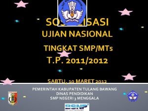 SOSIALISASI UJIAN NASIONAL TINGKAT SMPMTs T P 20112012