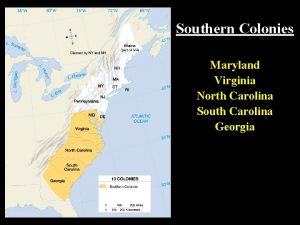 Southern Colonies Maryland Virginia North Carolina South Carolina