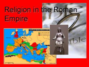 Religion in the Roman Empire Religion in the