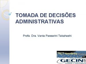 TOMADA DE DECISES ADMINISTRATIVAS Profa Dra Vania Passarini