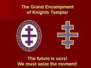 The Grand Encampment of Knights Templar The future