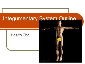 Integumentary System Outline Health Occ Integumentary System l