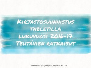 Kirjastosuunnistus tabletilla lukuvuosi 2016 17 Tehtvien ratkaisut Mikkelin