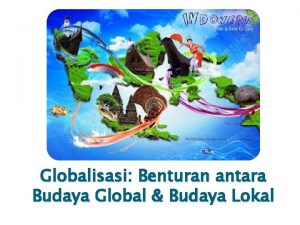 Globalisasi Benturan antara Budaya Global Budaya Lokal SEJARAHTERMINOLOGI