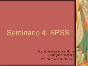 Seminario 4 SPSS Trabajo realizado por Marta Rodrguez