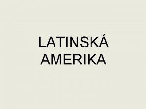 LATINSK AMERIKA OBYVATELSTVO nrody Latinsk Ameriky pochzej z