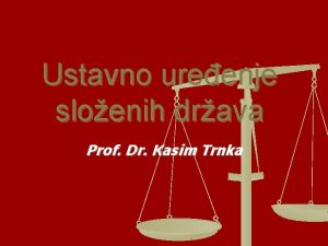 Ustavno ureenje sloenih drava Prof Dr Kasim Trnka