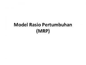 Model Rasio Pertumbuhan MRP Model Rasio Pertumbuhan RMP
