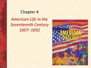 Chapter 4 American Life in the Seventeenth Century