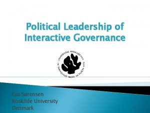 Political Leadership of Interactive Governance Eva Srensen Roskilde