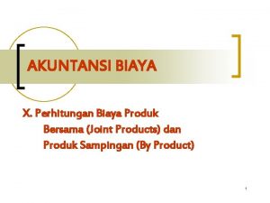 AKUNTANSI BIAYA X Perhitungan Biaya Produk Bersama Joint